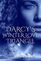 Darcy's Winter Love Triangle.: Pride and Prejudice Variation. Regency Love Romance Series. Book 1