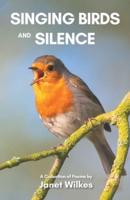 Singing Birds and Silence: A Collection of Poems
