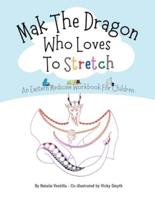 Mak The Dragon Who Loves To Stretch: An Eastern Medicine Workbook For Children.