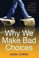 Why We Make Bad Choices in Modern-Day Genesis 1-3