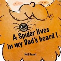 A A Spider Lives in My Dad's Beard!
