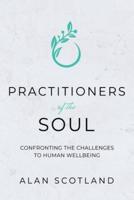 Practitioners of the Soul: Confronting the Challenges to Human Wellbeing