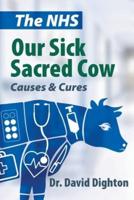 The NHS. Our Sick Sacred Cow