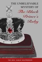 THE UNBELIEVABLE MYSTERY OF the Black Prince's Ruby