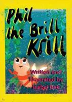 Phil the Brill Krill