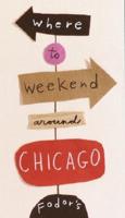Fodor's Where to Weekend Around Chicago, 1st Edition