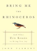 Bring Me the Rhinoceros and Other Zen Koans to Bring You Joy