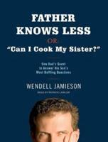 Father Knows Less, Or: "Can I Cook My Sister?"