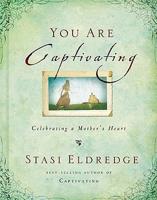 You Are Captivating: Celebrating a Mother&#39;s Heart