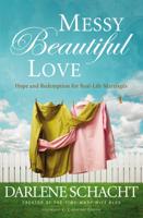 Messy Beautiful Love: Hope and Redemption for Real-Life Marriages