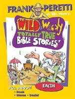 Wild & Wacky Totally True Bible Stories