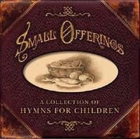 Small Offerings: A Collection of Hymns for Children with CD (Audio)