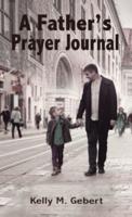 A Father's Prayer Journal: Leading your child's spiritual journey