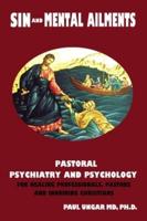 Sinful Behaviors and Mental Ailments: Pastoral Psychiatry and Psychology for Healing Professionals, Pastors and Inquiring Christians