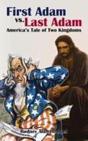First Adam vs Last Adam: America's Tale Of Two Kingdoms