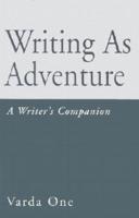 Writing as Adventure: A Writer's Companion