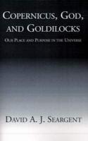 Copernicus, God, and Goldilocks