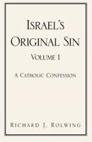 Israel's Original Sin, Volume 1: A Catholic Confession