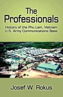 The Professionals: History of the Phu Lam, Vietnam U.S. Army Communications Base