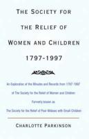 The Society for the Relief of Women and Children 1797-1997