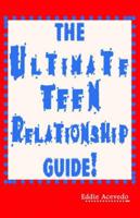 The Ultimate Teen Relationship Guide!