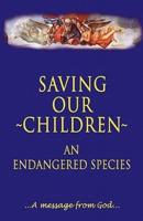 Saving Our Children, an Endangered Species