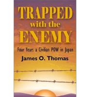 Trapped with the Enemy: Four Years a Civilian P.O.W. in Japan