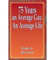 75 Years an Average Guy. An Average Life