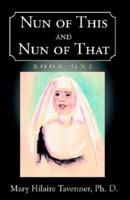 Nun of This and Nun of That: Book One: Beginnings