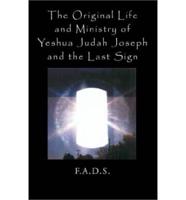 The Original Life and Ministry of Yeshua Judah Joseph and the Last Sign