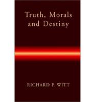 Truth, Morals and Destiny