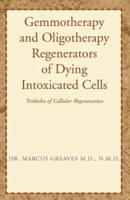 Gemmotherapy and Oligotherapy Regenerators of Dying Intoxicated Cells: Tridosha of Cellular Regeneration
