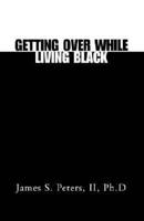 Getting Over While Living Black