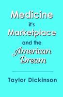 Medicine, Its Marketplace, and the American Dream