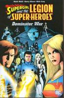 Supergirl and the Legion of Super-Heroes VOL 03: Dominator War