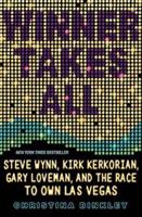 Winner Takes All: Steve Wynn, Kirk Kerkorian, Gary Loveman, and the Race to Own Las Vegas