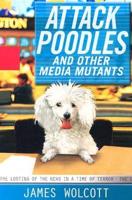 Attack Poodles, and Other Media Mutants