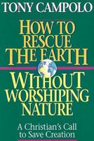 How to Rescue the Earth Without Worshiping Nature