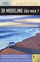 Exploring 3D Modeling With 3Ds Max 7