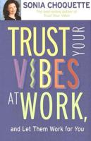 Trust Your Vibes at Work, and Let Them Work for You