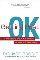 Getting Past Ok: The Self-Help Book for People Who Don't Need Help