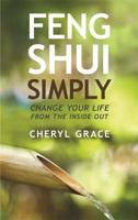 Feng Shui Simply: Change Your Life from the Inside Out