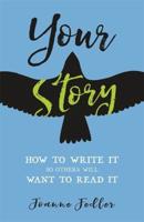 Your Story: How to Write It So Others Will Want to Read It
