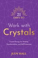 21 Days to Work With Crystals