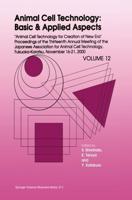 Animal Cell Technology Vol. 12 Proceedings of the Thirteenth Annual Meeting of the Japanese Association for Animal Cell Technology (JAACT), Fukuoka-Karatsu, November 16-21, 2000