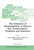 The Utilization of Bioremediation to Reduce Soil Contamination