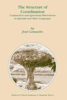 The Structure of Coordination : Conjunction and Agreement Phenomena in Spanish and Other Languages