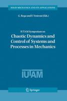 IUTAM Symposium on Chaotic Dynamics and Control of Systems and Processes in Mechanics : Proceedings of the IUTAM Symposium held in Rome, Italy, 8-13 June 2003