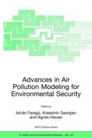 Advances in Air Pollution Modeling for Environmental Security : Proceedings of the NATO Advanced Research Workshop Advances in Air Pollution Modeling for Environmental Security, Borovetz, Bulgaria, 8-12 May 2004