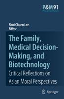 The Family, Medical Decision-Making, and Biotechnology : Critical Reflections on Asian Moral Perspectives